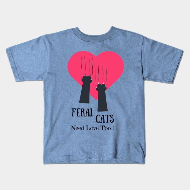 Feral Cats Need Love Too Kids T-Shirt by Galactic Goat